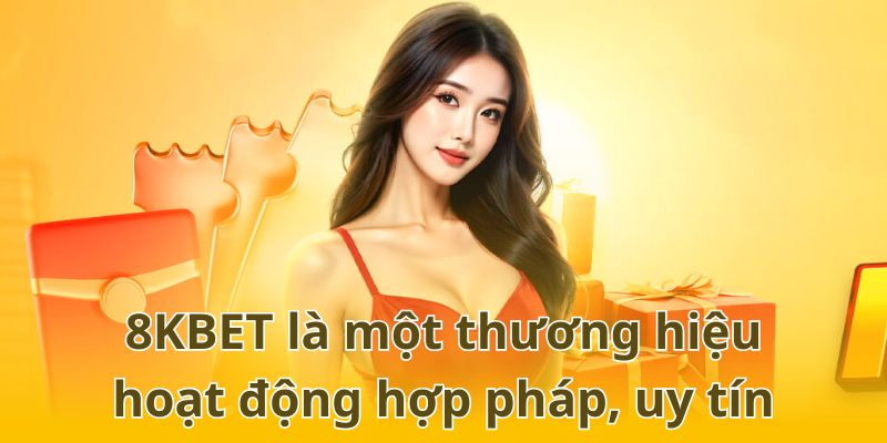 8KBET là một thương hiệu hoạt động hợp pháp, uy tín