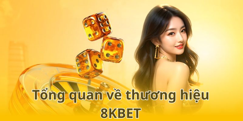 8KBET - Sơ lược thông tin tổng quan về nhà cái hàng đầu châu Á