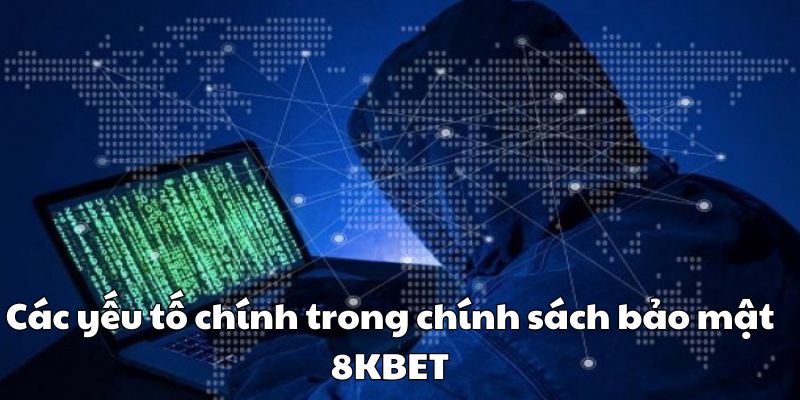 Các yếu tố chính trong chính sách bảo mật 8KBET