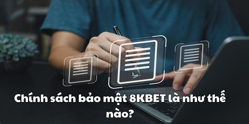 Chính sách bảo mật 8KBET là như thế nào?