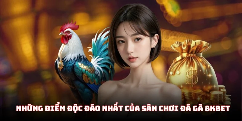 Những điểm độc đáo nhất của sân chơi đá gà 8KBet