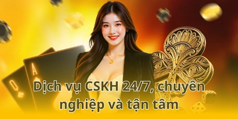 Dịch vụ CSKH 24/7, chuyên nghiệp và tận tâm