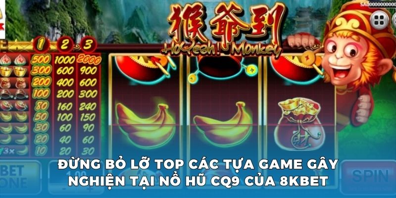 Đừng bỏ lỡ top các tựa game gây nghiện tại nổ hũ CQ9 của 8KBET