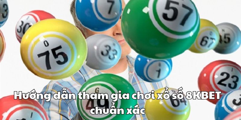 Hướng dẫn tham gia chơi xổ số 8KBET chuẩn xác