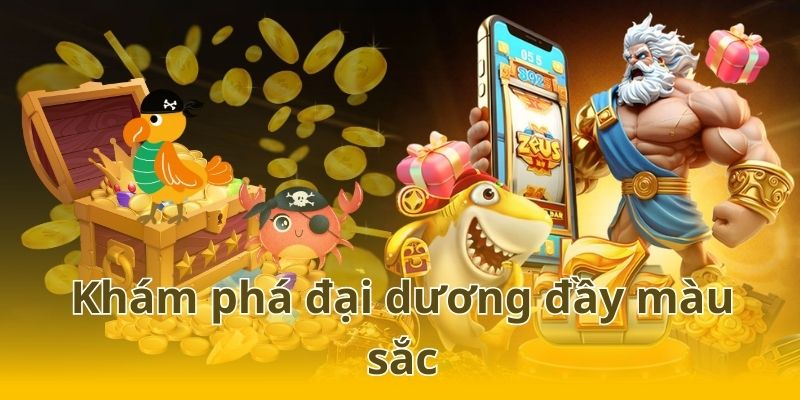 Khám phá đại dương đầy màu sắc và chinh phục kho báu giá trị