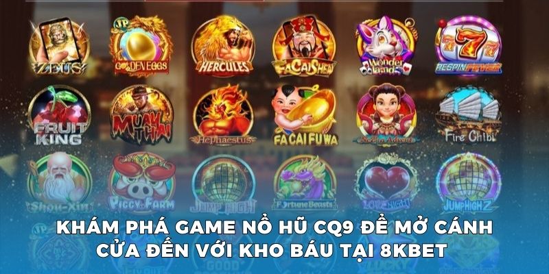 Khám phá game nổ hũ CQ9 để mở cánh cửa đến với kho báu tại 8KBET 