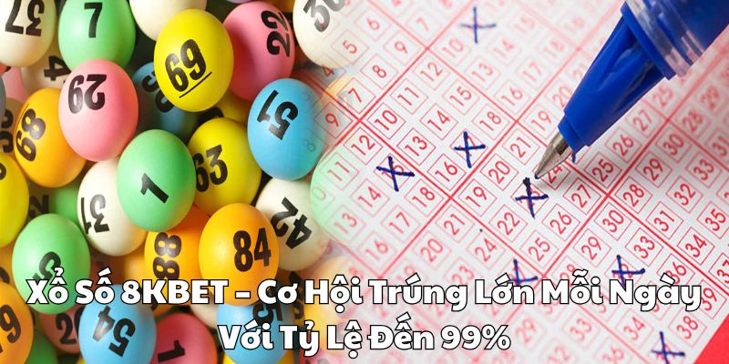 Xố số 8kBET - cơ hội trúng lớn