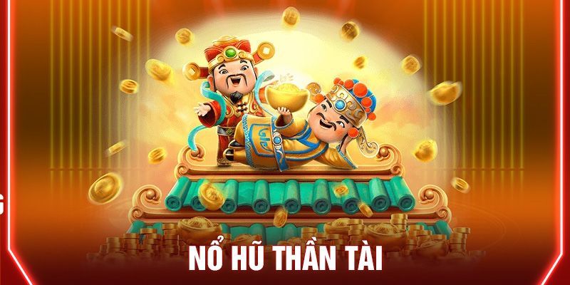 Tổng quan về Nổ hũ thần tài dành cho người mới